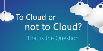 To Cloud or Not To Cloud: Making the Right Choice