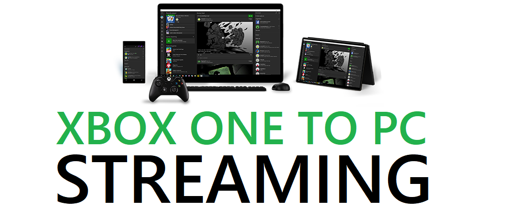 Why stream your Xbox One to a Windows 10 PC
